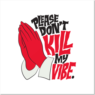 PLEASE DON'T KILL MY VIBE Posters and Art